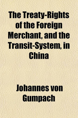 Book cover for The Treaty-Rights of the Foreign Merchant, and the Transit-System, in China