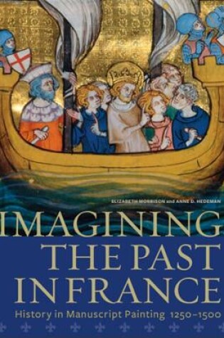 Cover of Imagining the Past in France - History in Manuscript Painting, 1250-1500