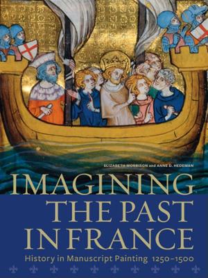 Cover of Imagining the Past in France - History in Manuscript Painting, 1250-1500