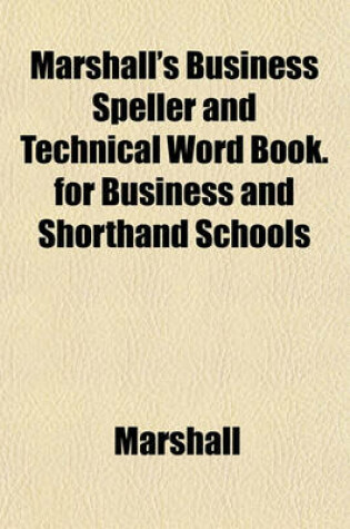 Cover of Marshall's Business Speller and Technical Word Book. for Business and Shorthand Schools