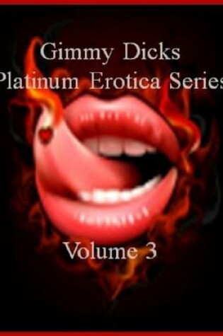 Cover of Gimmy Dicks Platinum Erotica Series: Volume 3