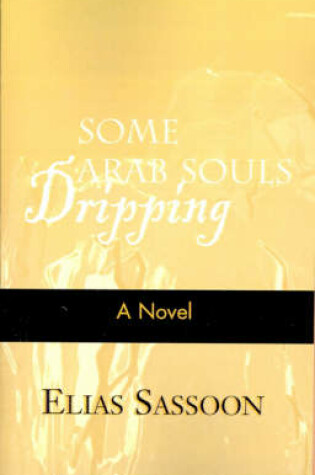 Cover of Some Arab Souls Dripping