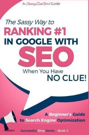 Cover of SEO - The Sassy Way of Ranking #1 in Google - when you have NO CLUE!