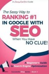 Book cover for SEO - The Sassy Way of Ranking #1 in Google - when you have NO CLUE!