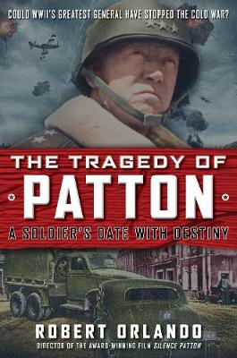 Book cover for THE TRAGEDY OF PATTON A Soldier's Date With Destiny