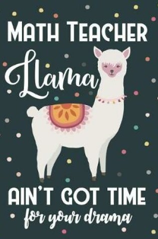 Cover of Math Teacher Llama Ain't Got Time For Your Drama