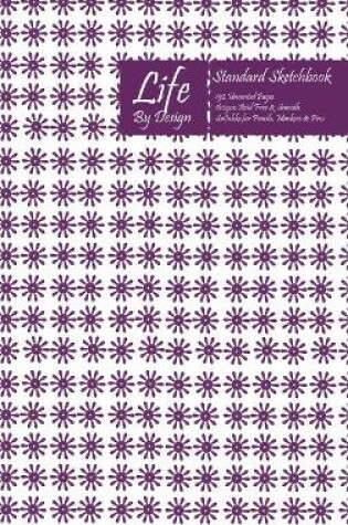 Cover of Life By Design Standard Sketchbook 6 x 9 Inch Uncoated (75 gsm) Paper Purple Cover