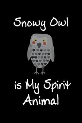 Book cover for Snowy Owl is My Spirit Animal