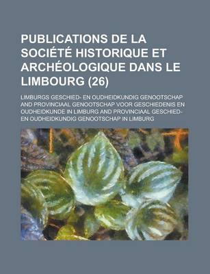 Book cover for Publications de La Societe Historique Et Archeologique Dans Le Limbourg (26)