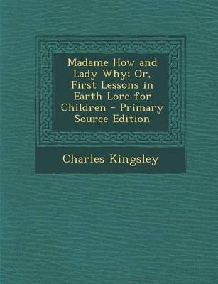 Book cover for Madame How and Lady Why; Or, First Lessons in Earth Lore for Children