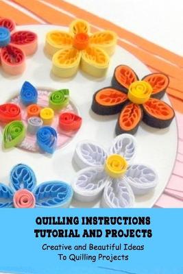 Book cover for Quilling Instructions Tutorial and Projects