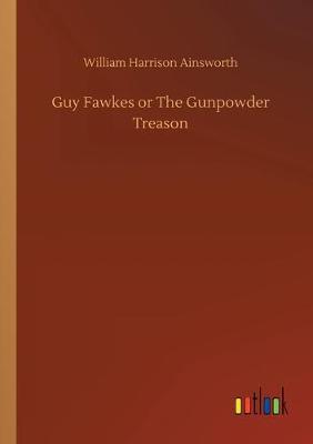 Book cover for Guy Fawkes or The Gunpowder Treason