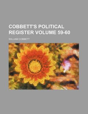 Book cover for Cobbett's Political Register Volume 59-60