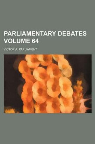 Cover of Parliamentary Debates Volume 64