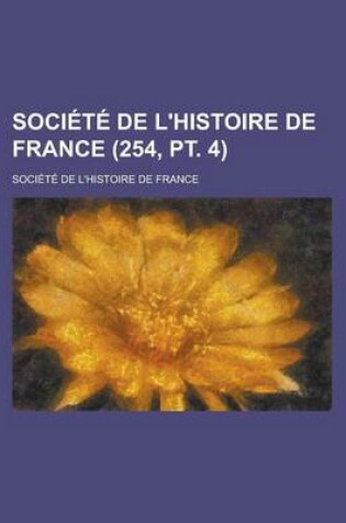 Cover of Societe de L'Histoire de France (254, PT. 4)