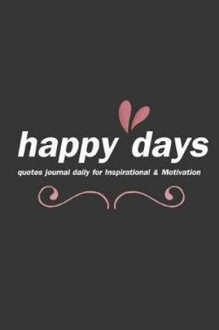 Cover of happy days quotes journal daily for Inspirational & Motivation