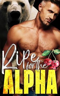 Ripe for the Alpha by Olivia T Turner