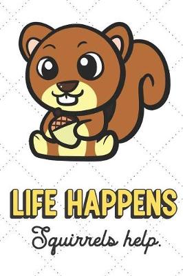 Book cover for Life Happens Squirrels Help