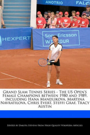 Cover of Grand Slam Tennis Series - The Us Open's Female Champions Between 1980 and 1989, Including Hana Mandlikova, Martina Navratilova, Chris Evert, Steffi Graf, Tracy Austin