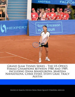 Book cover for Grand Slam Tennis Series - The Us Open's Female Champions Between 1980 and 1989, Including Hana Mandlikova, Martina Navratilova, Chris Evert, Steffi Graf, Tracy Austin