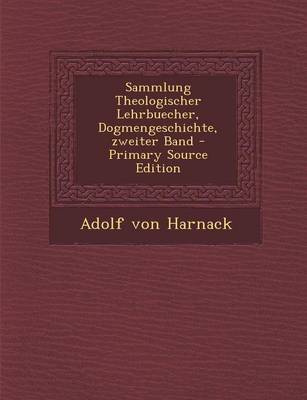 Book cover for Sammlung Theologischer Lehrbuecher, Dogmengeschichte, Zweiter Band - Primary Source Edition