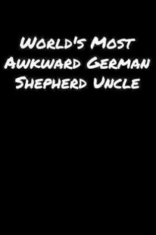 Cover of World's Most Awkward German Shepherd Uncle