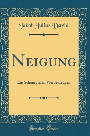 Cover of Neigung: Ein Schauspiel in Vier Aufzügen (Classic Reprint)