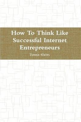 Book cover for How To Think Like Successful Internet Entrepreneurs