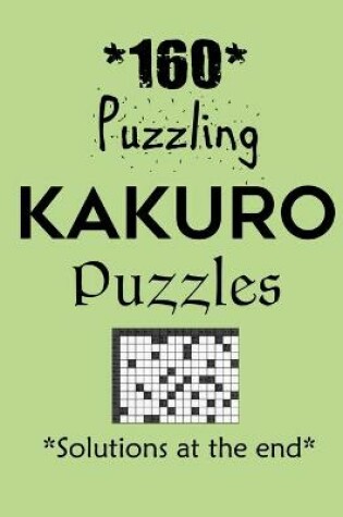 Cover of 160 Puzzling Kakuro Puzzles - Solutions at the end
