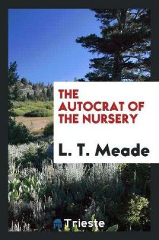 Cover of The Autocrat of the Nursery