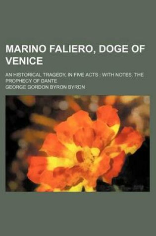 Cover of Marino Faliero, Doge of Venice; An Historical Tragedy, in Five Acts with Notes. the Prophecy of Dante