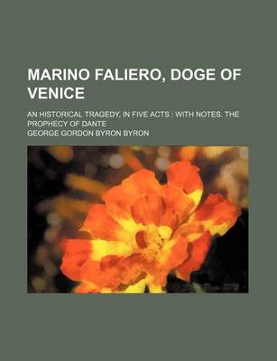Book cover for Marino Faliero, Doge of Venice; An Historical Tragedy, in Five Acts with Notes. the Prophecy of Dante