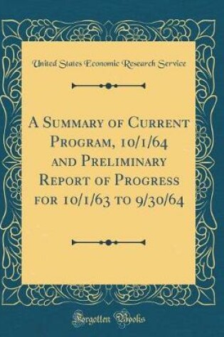 Cover of A Summary of Current Program, 10/1/64 and Preliminary Report of Progress for 10/1/63 to 9/30/64 (Classic Reprint)