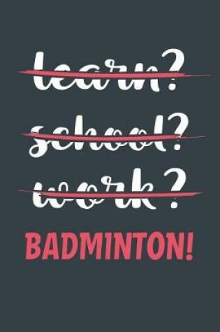 Cover of Learn? School? Work? Badminton!