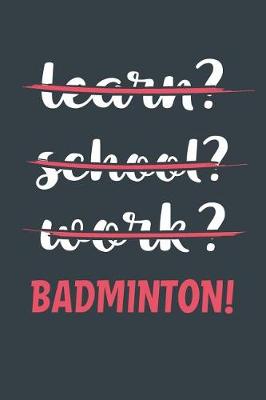 Book cover for Learn? School? Work? Badminton!