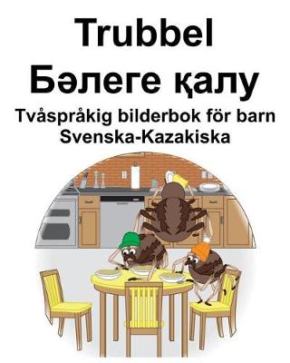 Book cover for Svenska-Kazakiska Trubbel/&#1041;&#1241;&#1083;&#1077;&#1075;&#1077; &#1179;&#1072;&#1083;&#1091; Tvåspråkig bilderbok för barn