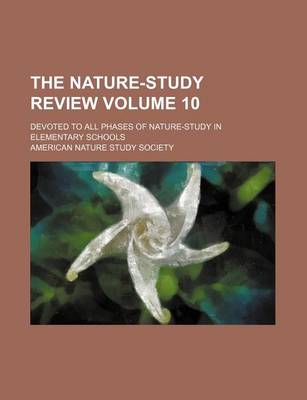 Book cover for The Nature-Study Review Volume 10; Devoted to All Phases of Nature-Study in Elementary Schools