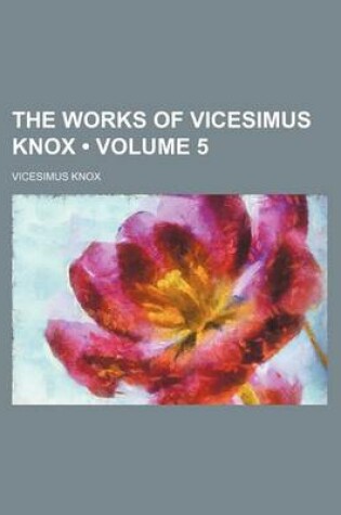 Cover of The Works of Vicesimus Knox (Volume 5)