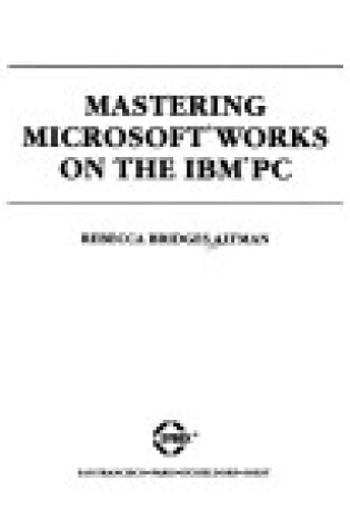 Cover of Mastering Microsoft WORKS on the I.B.M. Personal Computer