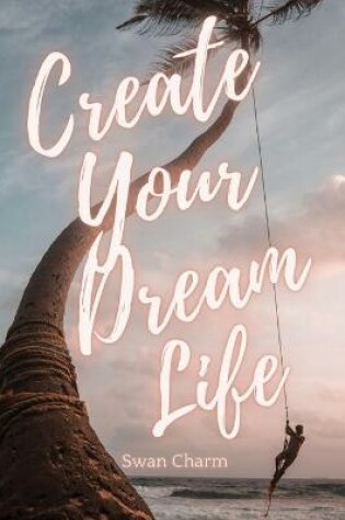 Cover of Create Your Dream Life