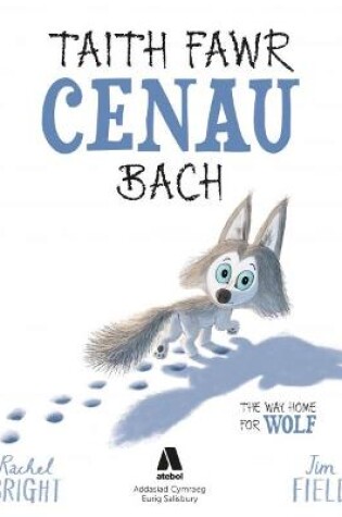 Cover of Taith Fawr Cenau Bach/ The Way Home for Wolf