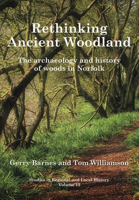 Book cover for Rethinking Ancient Woodland: The Archaeology and History of Woods in Norfolk