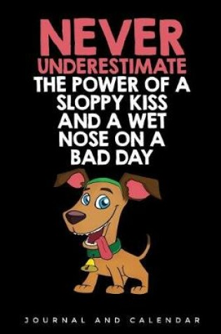 Cover of Never Underestimate The Power of A Sloppy Kiss And A Wet Nose On A Bad Day