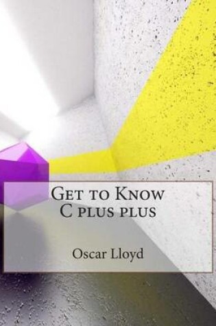 Cover of Get to Know C Plus Plus