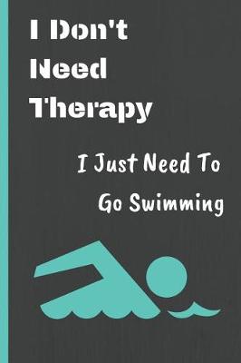 Book cover for I Don't Need Therapy I Just Need to Go Swimming