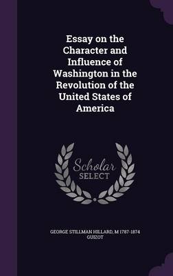 Book cover for Essay on the Character and Influence of Washington in the Revolution of the United States of America