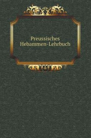 Cover of Preussisches Hebammen-Lehrbuch