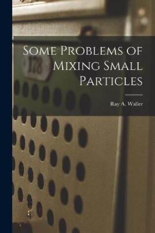 Cover of Some Problems of Mixing Small Particles