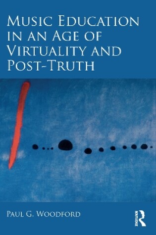 Cover of Music Education in an Age of Virtuality and Post-Truth