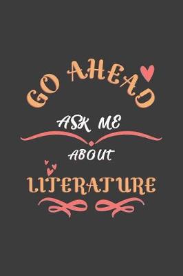 Book cover for Go Ahead Ask Me About Literature